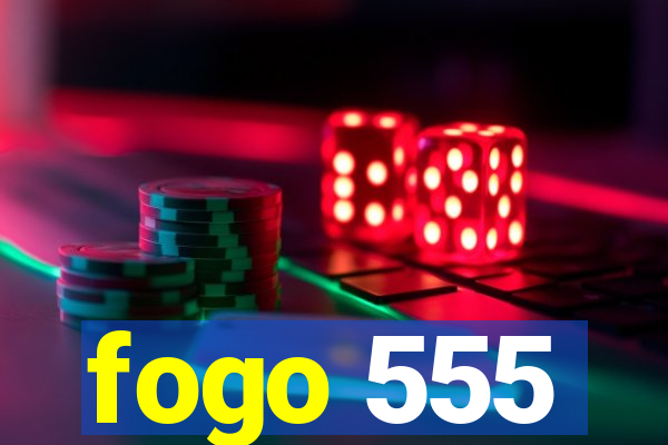 fogo 555